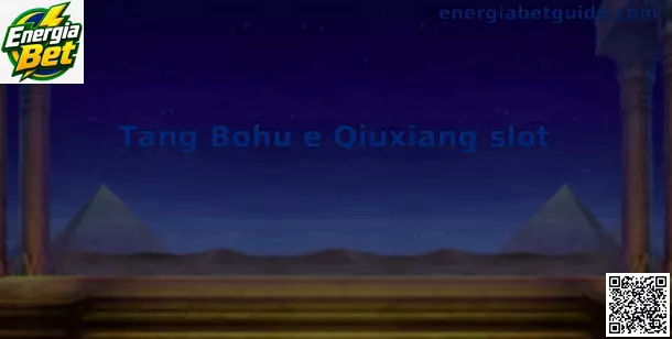 Imagem ampla da interface do Tang Bohu e Qiuxiang slot